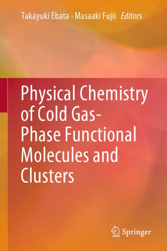 Physical Chemistry Of Cold Gasphase Functional Molecules And Clusters Takayuki Ebata
