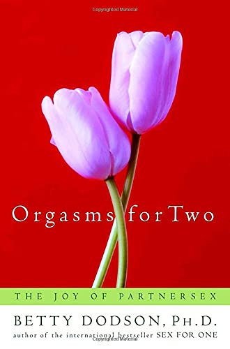Orgasms For Two The Joy Of Partnersex Betty Dodson