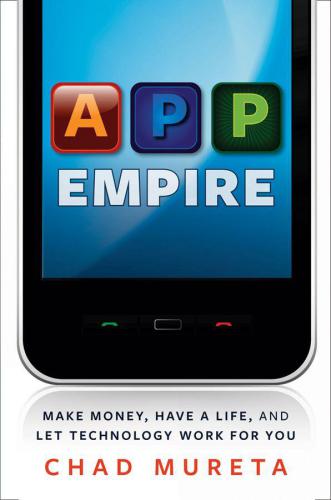 App Empire Make Money Have A Life And Let Tecnology Work For You 1 St Chad Mureta