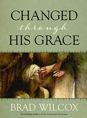 Changed Through His Grace Brad Wilcox