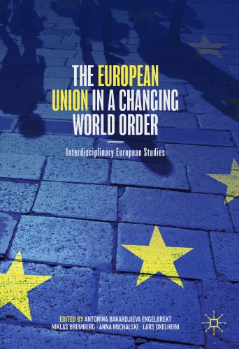 The European Union In A Changing World Order Antonina Bakardjieva Engelbrekt