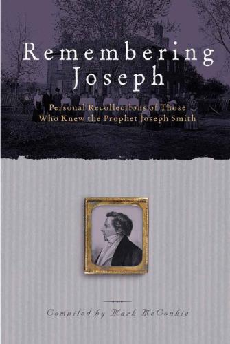 Remembering Joseph Personal Recollections Of Those Who Know The Prophet Joseph Smith 1st Edition Mark L Mcconkie