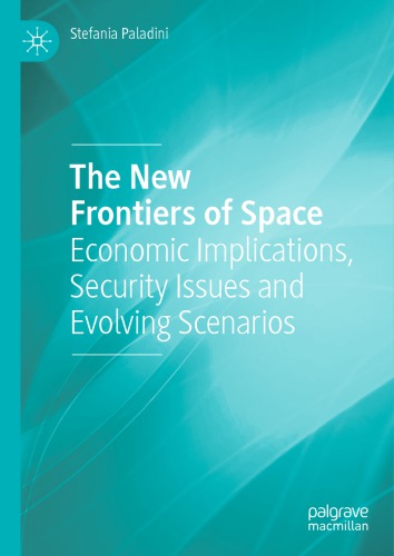The New Frontiers Of Space Economic Implications Security Issues And Evolving Scenarios Stefania Paladini