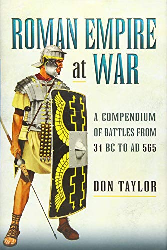 Empire At War A Compendium Of Roman Battles From 31 Bc To Ad 565 Don Taylor