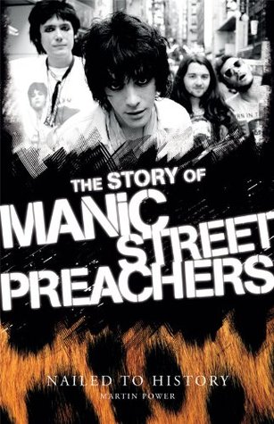 Nailed To History The Story Of Manic Street Preachers Kindle Edition Martin J Power