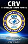Crv Controlled Remote Viewing Collected Manuals Information To Help You Learn This Intuitive Art Daz Smith