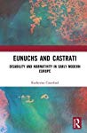 Eunuchs And Castrati Disability And Normativity In Early Modern Europe Hardcover Katherine Crawford