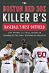 The Boston Red Sox Killer Bs Baseballs Best Outfield Jim Prime Bill Nowlin