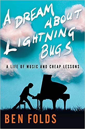 A Dream About Lightning Bugs A Life Of Music And Cheap Lessons 1st Edition Ben Folds