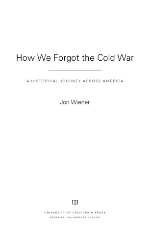 How We Forgot The Cold War A Historical Journey Across America Jon Wiener