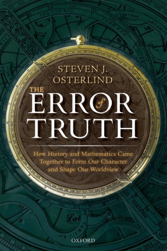 The Error Of Truth How History And Mathematics Came Together To Form Our Character And Shape Our Worldview Steven J Osterlind