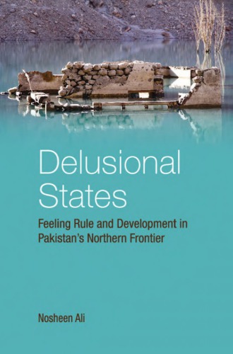 Delusional States Feeling Rule And Development In Pakistans Northern Frontier Nosheen Ali