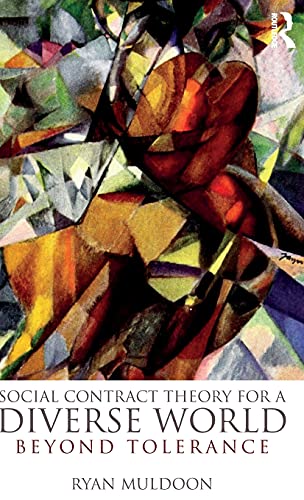 Social Contract Theory For A Diverse World Beyond Tolerance Ryan Muldoon