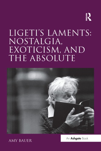 Ligetis Laments Nostalgia Exoticism And The Absolute Amy Bauer