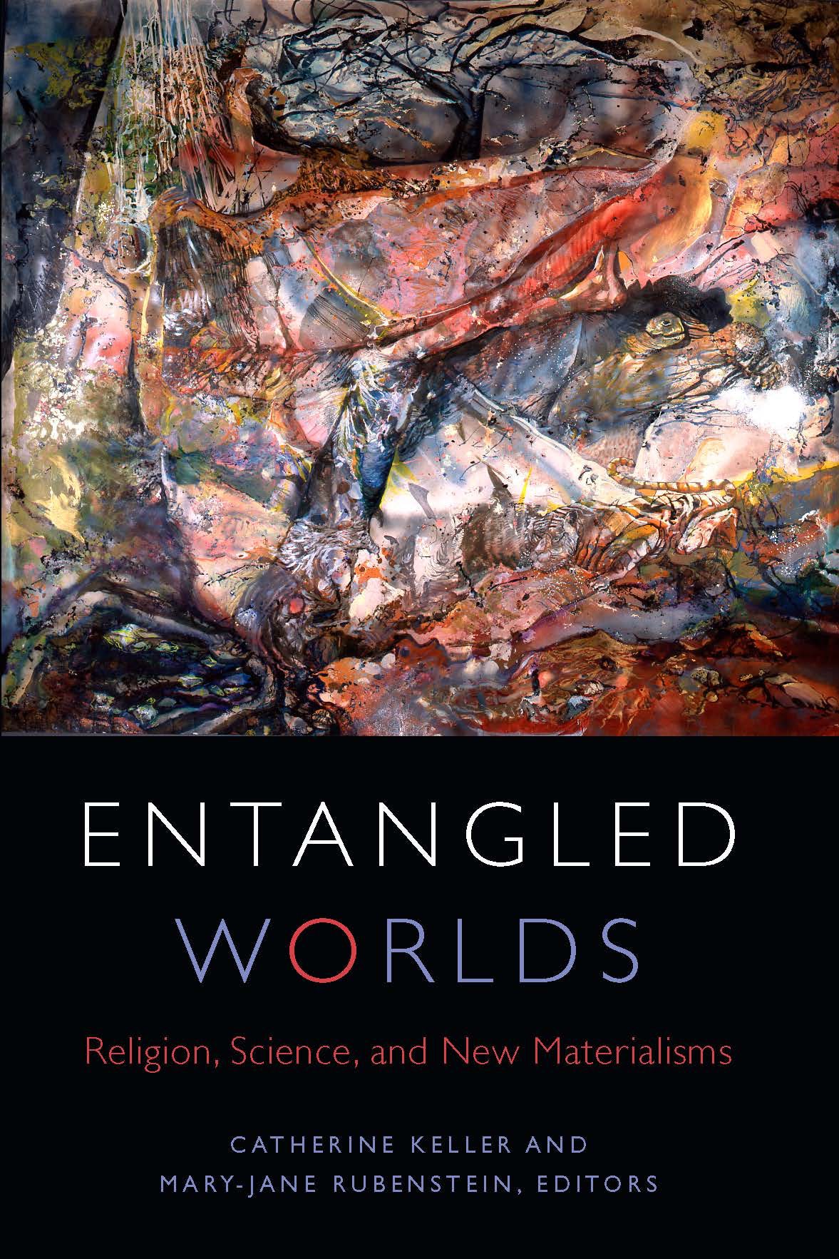 Entangled Worlds Religion Science And New Materialisms Paperback Catherine Keller