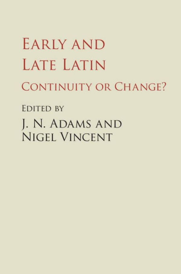 Early And Late Latin Continuity Or Change J N Adams Nigel Vincent