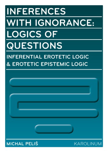 Inferences With Ignorance Logics Of Questions Inferential Erotetic Logic Erotetic Epistemic Logic Michal Peli
