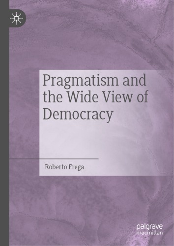 Pragmatism And The Wide View Of Democracy Roberto Frega