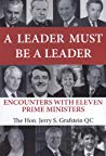 A Leader Must Be A Leader Encounters With Eleven Prime Ministers Jerry S Grafstein