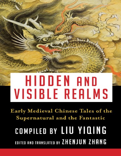 Hidden And Visible Realms Early Medieval Chinese Tales Of The Supernatural And The Fantastic Liu Yiqing Zhenjun Zhang