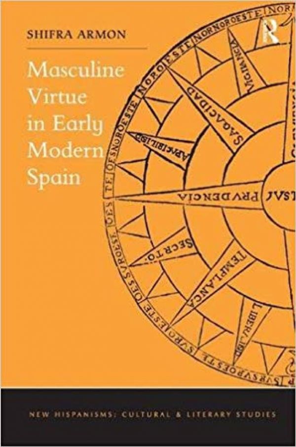 Masculine Virtue In Early Modern Spain Hardcover Shifra Armon