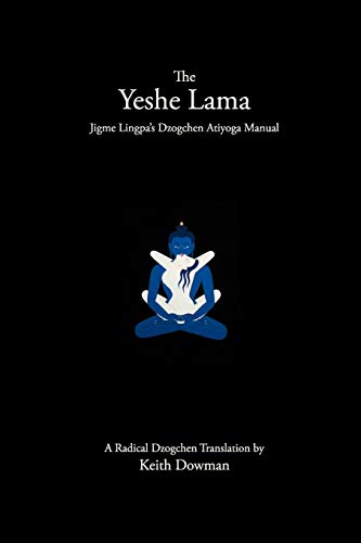 The Yeshe Lama Jigme Lingpas Dzogchen Atiyoga Manual Keith Dowman