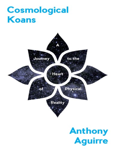Cosmological Koans A Journey To The Heart Of Physical Reality Hardcover Anthony Aguirre