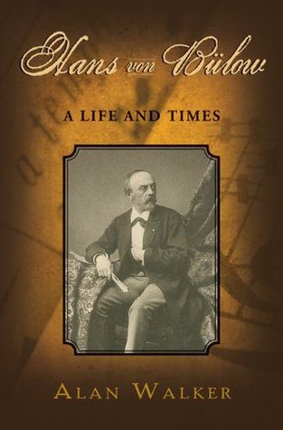 Hans Von Blow A Life And Times 1st Edition Alan Walker