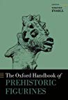 The Oxford Handbook Of Prehistoric Figurines Hardcover Timothy Insoll