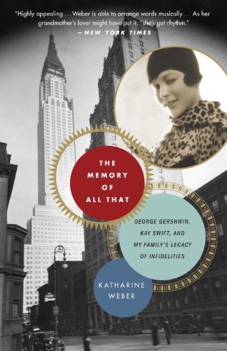 The Memory Of All That George Gershwin Kay Swift And My Familys Legacy Of Infidelities Katharine Weber