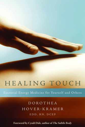 Healing Touch Essential Energy Medicine For Yourself And Others Dorothea Hoverkramer