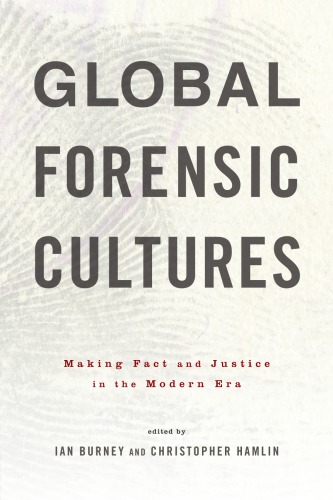 Global Forensic Cultures Making Fact And Justice In The Modern Era Ian Burney