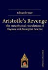Aristotles Revenge The Metaphysical Foundations Of Physical And Biological Science Paperback Edward Feser