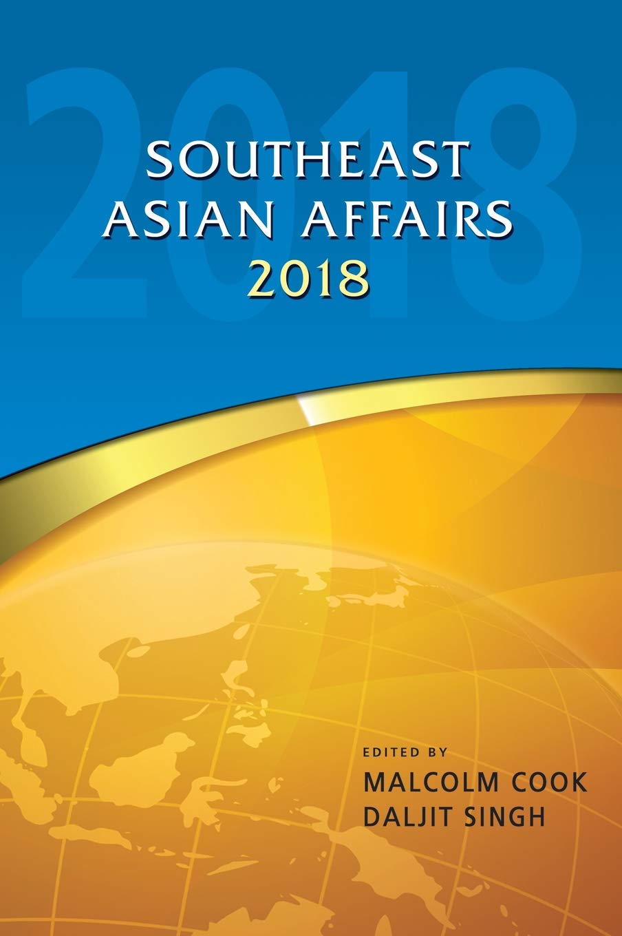 Southeast Asian Affairs 2018 Illustrated Malcolm Cook Daljit Singh
