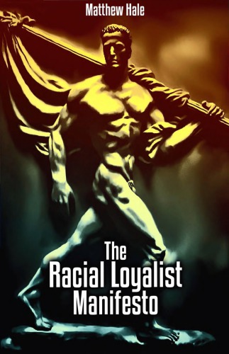 The Racial Loyalist Manifesto 2nd Ed Matthew Hale