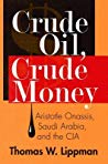 Crude Oil Crude Money Aristotle Onassis Saudi Arabia And The Cia 2019 Hardcover Thomas W Lippman