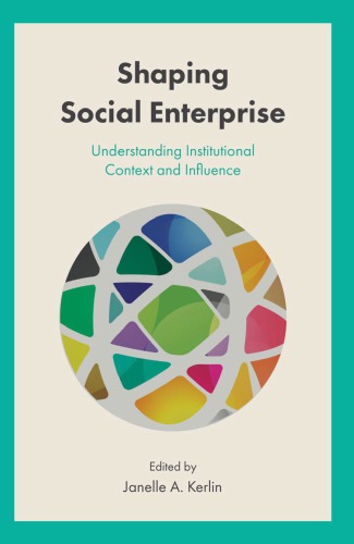 Shaping Social Enterprise Understanding Institutional Context And Influence Janelle Kerlin