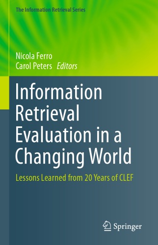 Information Retrieval Evaluation In A Changing World Lessons Learned From 20 Years Of Clef Nicola Ferro