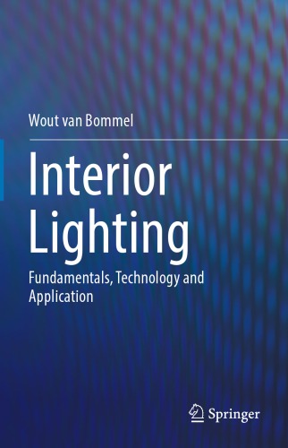 Interior Lighting Fundamentals Technology And Application Wout Van Bommel