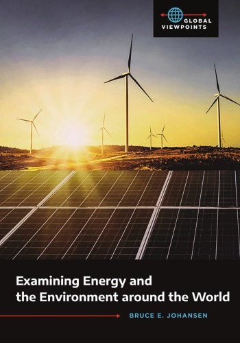 Examining Energy And The Environment Around The World Hardcover Bruce E Johansen