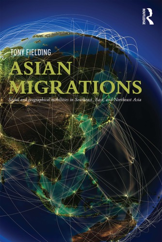 Asian Migrations Social And Geographical Mobilities In Southeast East And Northeast Asia Tony Fielding