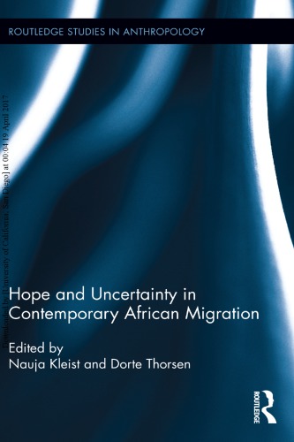 Hope And Uncertainty In Contemporary African Migration Nauja Kleist Dorte Thorsen Eds