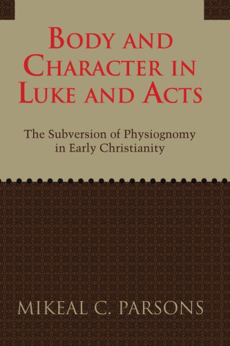Body And Character In Luke And Acts The Subversion Of Physiognomy In Early Christianity Mikeal C Parsons