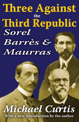Three Against The Third Republic Sorel Barrs And Maurras Hardcover Michael Curtis