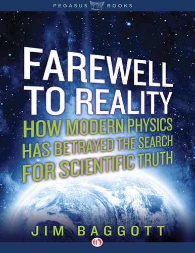 Farewell To Reality How Modern Physics Has Betrayed The Search For Scientific Truth Hardcover Jim Baggott