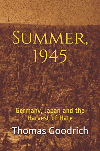 Summer 1945 Germany Japan And The Harvest Of Hate Thomas Goodrich
