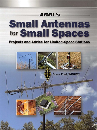 Arrls Small Antennas For Small Spaces Projects And Advice For Limitedspace Stations Steve Ford