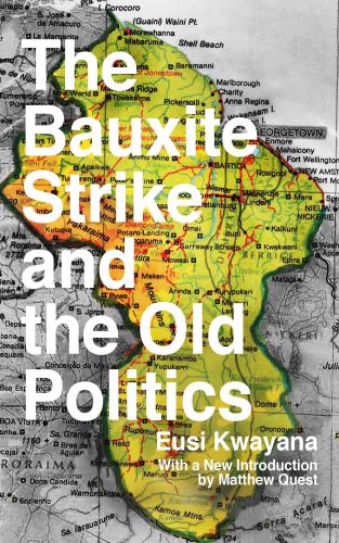 The Bauxite Strike And The Old Politics Eusi Kwayana Matthew Quest