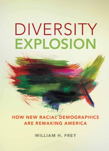 Diversity Explosion How New Racial Demographics Are Remaking America 11k William H Frey