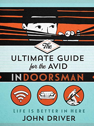 The Ultimate Guide For The Avid Indoorsman Life Is Better In Here Original Retail John Driver